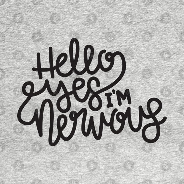 Hello Yes I'm Nervous (Gray) by hoddynoddy